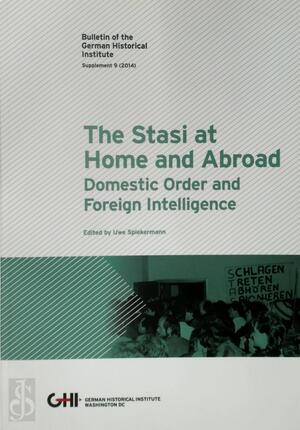 The Stasi at Home and Abroad - Uwe Spiekermann
