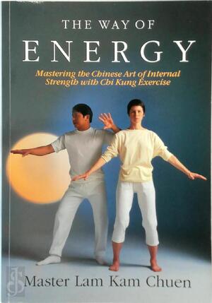 The Way of Energy - Master Lam Kam-Chuen The Way of Energy - Master Lam Kam-Chuen