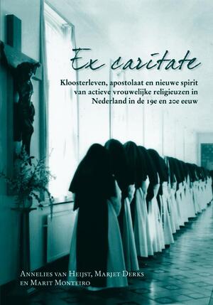 Ex caritate - Annelies van Heijst, Marjet Derks, Marit Monteiro Ex caritate - Annelies van Heijst, Marjet Derks, Marit Monteiro