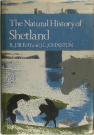 The Natural History of Shetland - R.J. Berry, J.L. Johnston