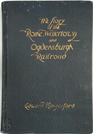 The Story of the Rome, Watertown and Ogdensburgh Railroad - Edward Hungerford