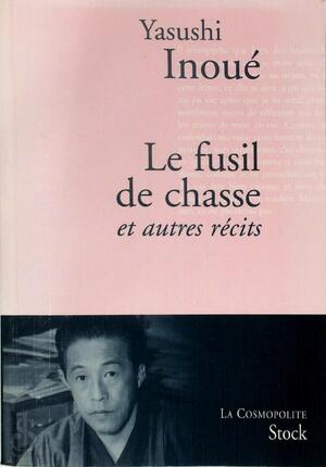Le fusil de chasse et autres récits - Yasushi Inoue