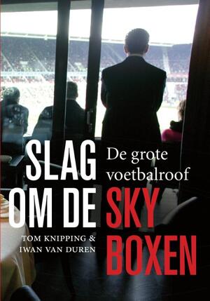 Slag om de skyboxen - Iwan van Duren, Tom Knipping Slag om de skyboxen - Iwan van Duren, Tom Knipping