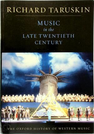 Music in the Late Twentieth Century - Richard Taruskin