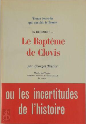 Le Baptême de Clovis, 25 Décembre ... [With Plates and Maps.]. - Georges Tessier