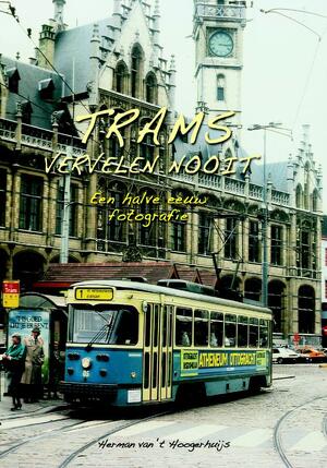Trams vervelen nooit - Herman van 't Hoogerhuijs Trams vervelen nooit - Herman van 't Hoogerhuijs