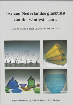 Lexicon Nederlandse glaskunst van de twintigste eeuw - T.M. Eliens, M. Singelenberg-van der Meer