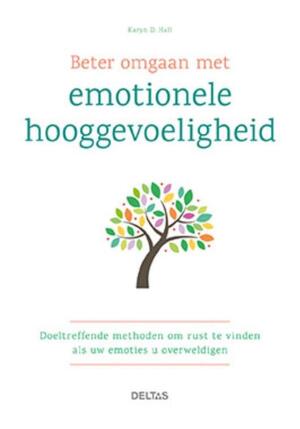 Beter omgaan met emotionele hooggevoeligheid - Karyn D. Hall Beter omgaan met emotionele hooggevoeligheid - Karyn D. Hall