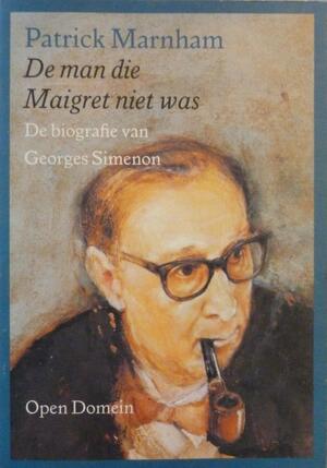 De man die Maigret niet was - Patrick Marnham De man die Maigret niet was - Patrick Marnham