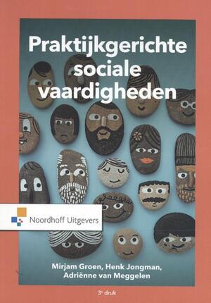 Praktijkgerichte Sociale Vaardigheden - Mirjam Groen, Henk Jongman, Adriënne Van Meggelen Praktijkgerichte Sociale Vaardigheden - Mirjam Groen, Henk Jongman, Adriënne Van Meggelen