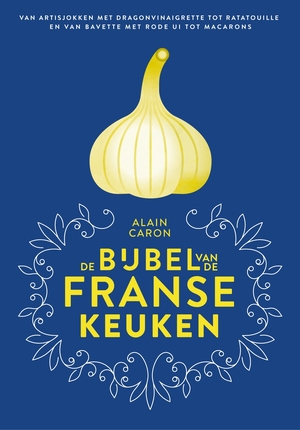 De bijbel van de Franse keuken - Alain Caron De bijbel van de Franse keuken - Alain Caron