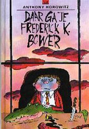 Daar ga je, Frederick K. Bower - Anthony Horowitz, J. van Gool