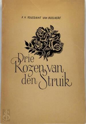 Drie Rozen van den Struik [LUXE-EXEMPLAAR] - F.V. Toussaint Van Boelaere