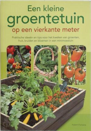 Een kleine groentetuin op een vierkante meter - Hubert Fontaine Een kleine groentetuin op een vierkante meter - Hubert Fontaine