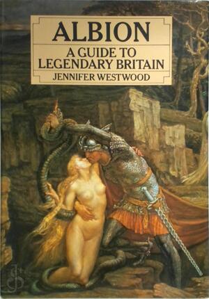Albion: A guide to legendary Britain - Jennifer Westwood Albion: A guide to legendary Britain - Jennifer Westwood