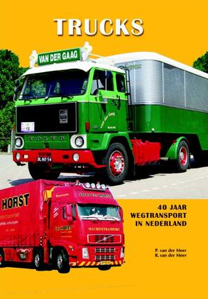 Trucks - 40 jaar wegtransport in Nederland - P. van der Meer, R. van der Meer Trucks - 40 jaar wegtransport in Nederland - P. van der Meer, R. van der Meer