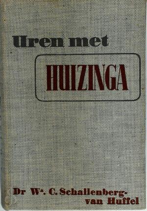Uren met Huizinga - Willemina Catharina Schallenberg-van Huffel, Johan Huizinga Uren met Huizinga - Willemina Catharina Schallenberg-van Huffel, Johan Huizinga