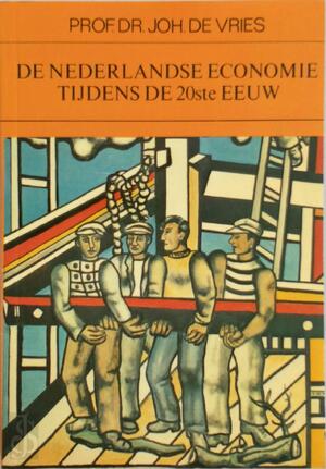 De Nederlandse economie tijdens de 20ste eeuw - Joh. de Vries