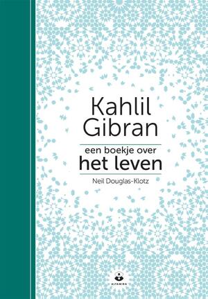 Een boekje over het leven - Kahlil Gibran, Neil Douglas-Klotz Een boekje over het leven - Kahlil Gibran, Neil Douglas-Klotz
