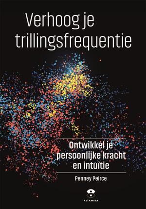 Verhoog je trillingsfrequentie - Penney Peirce Verhoog je trillingsfrequentie - Penney Peirce