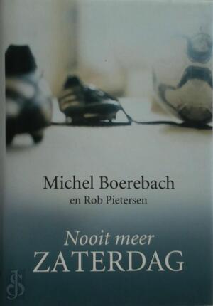 Nooit meer zaterdag - Michel Boerebach, Rob Pietersen