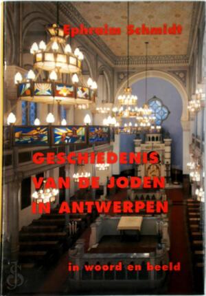 Geschiedenis van de joden in Antwerpen - Ephraim Schmidt Geschiedenis van de joden in Antwerpen - Ephraim Schmidt