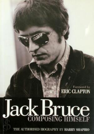 Jack Bruce Composing Himself - Harry Shapiro