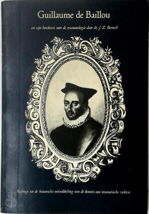 Guillaume de Baillou en zijn betekenis voor de reumatologie - Izak Zacharias Baruch