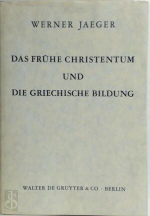 Das frühe Christentum und die griechische Bildung - Werner Jaeger