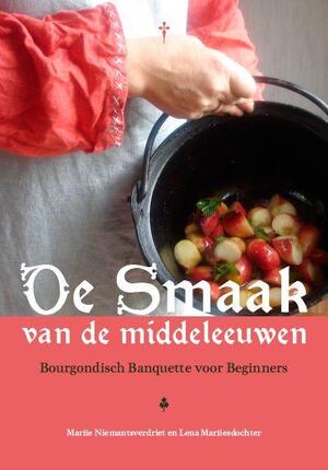 De smaak van de Middeleeuwen - Mariie Niemantsverdriet, Lena Mariiesdochter De smaak van de Middeleeuwen - Mariie Niemantsverdriet, Lena Mariiesdochter