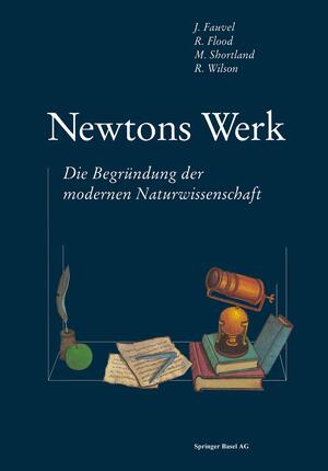 Newtons Werk: die Begründung der modernen Naturwissenschaft - J. Fauvel, R. Flood, M. Shortland, R. Wilson Newtons Werk: die Begründung der modernen Naturwissenschaft - J. Fauvel, R. Flood, M. Shortland, R. Wilson