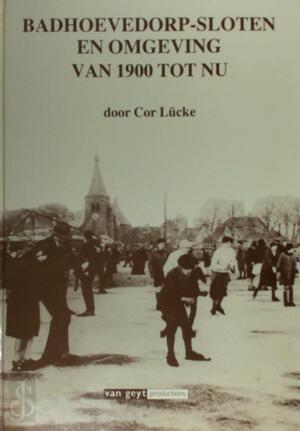 Badhoevedorp - Sloten en omgeving van 1900 tot nu - Cor Lücke