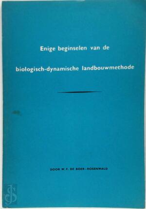 Enige beginselen van de biologisch-dynamische landbouwmethode - F.W. de Boer-Rosenwald