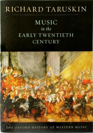 Music in the Early Twentieth Century - Richard Taruskin