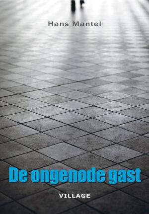 De ongenode gast - Hans Mantel De ongenode gast - Hans Mantel
