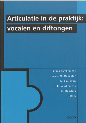 Articulatie in de praktijk: vocalen en diftongen - G. Huybrechts ; W. Decoster Articulatie in de praktijk: vocalen en diftongen - G. Huybrechts ; W. Decoster