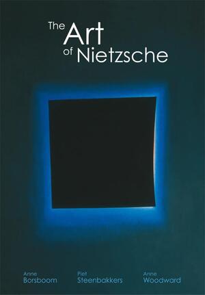 The art of Nietzsche - Anne Borsboom, Anne Woodward, Piet Steenbakkers The art of Nietzsche - Anne Borsboom, Anne Woodward, Piet Steenbakkers