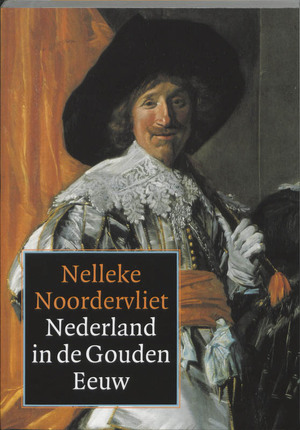 Nederland in de Gouden Eeuw - Nelleke Noordervliet Nederland in de Gouden Eeuw - Nelleke Noordervliet