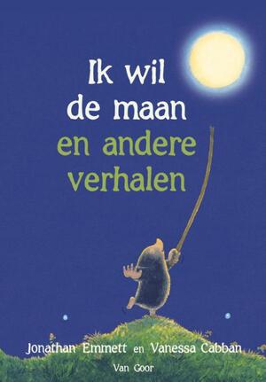Ik wil de maan en andere verhalen - Jonathan Emmett, Vanessa Cabban Ik wil de maan en andere verhalen - Jonathan Emmett, Vanessa Cabban