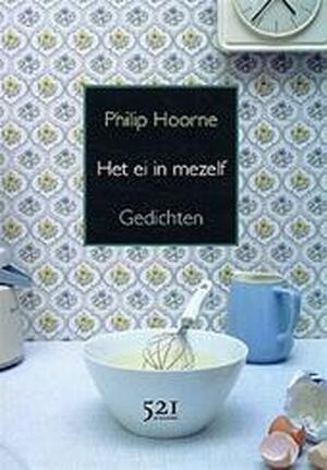 Het ei in mezelf - Philip Hoorne Het ei in mezelf - Philip Hoorne