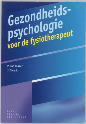 Gezondheidspsychologie voor de fysiotherapeut - p. van Burken, J. Swank Gezondheidspsychologie voor de fysiotherapeut - p. van Burken, J. Swank