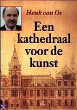 Een kathedraal voor de kunst - H. W. van Os Een kathedraal voor de kunst - H. W. van Os