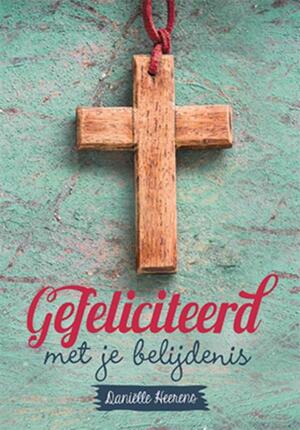 Gefeliciteerd met je belijdenis - Daniëlle Heerens Gefeliciteerd met je belijdenis - Daniëlle Heerens