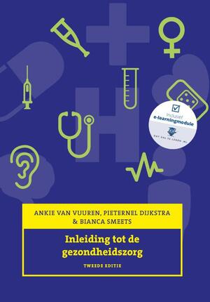 Inleiding tot de gezondheidszorg, met Expert Collegedigitale leeromgeving - Ankie van Vuuren, Pieternel Dijkstra, Bianca Smeets Inleiding tot de gezondheidszorg, met Expert Collegedigitale leeromgeving - Ankie van Vuuren, Pieternel Dijkstra, Bianca Smeets