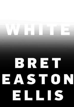 White - Bret Easton Ellis White - Bret Easton Ellis