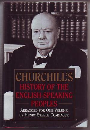 Churchill's History of the English-speaking Peoples - Winston Churchill, Henry Steele Commager Churchill's History of the English-speaking Peoples - Winston Churchill, Henry Steele Commager