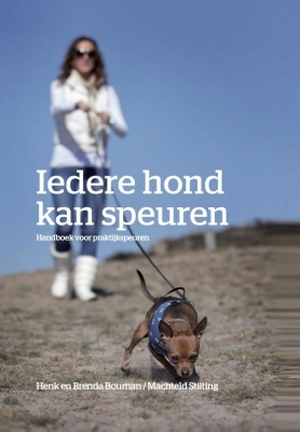 Iedere hond kan speuren - Henk Bouman, Brenda Bouman, Machteld Stilting Iedere hond kan speuren - Henk Bouman, Brenda Bouman, Machteld Stilting