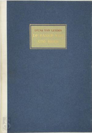 Passie van Ons Heer door Lucas Leyden, zijnde een suite van XIV koperplaten die van de originelen werd gedrukt. - Lucas Van Leyden Passie van Ons Heer door Lucas Leyden, zijnde een suite van XIV koperplaten die van de originelen werd gedrukt. - Lucas Van Leyden