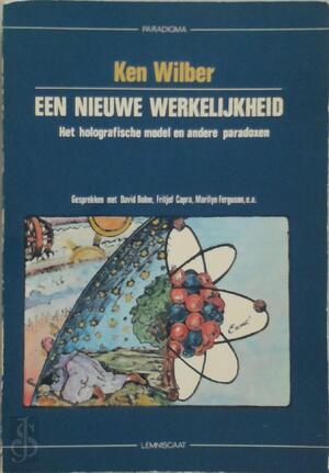 Een nieuwe werkelijkheid - Ken Wilber Een nieuwe werkelijkheid - Ken Wilber