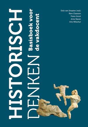 Historisch denken - Dick van Straaten (red.), Rien Claassen, Frans Groot, Arno Raven, Arie Wilschut Historisch denken - Dick van Straaten (red.), Rien Claassen, Frans Groot, Arno Raven, Arie Wilschut